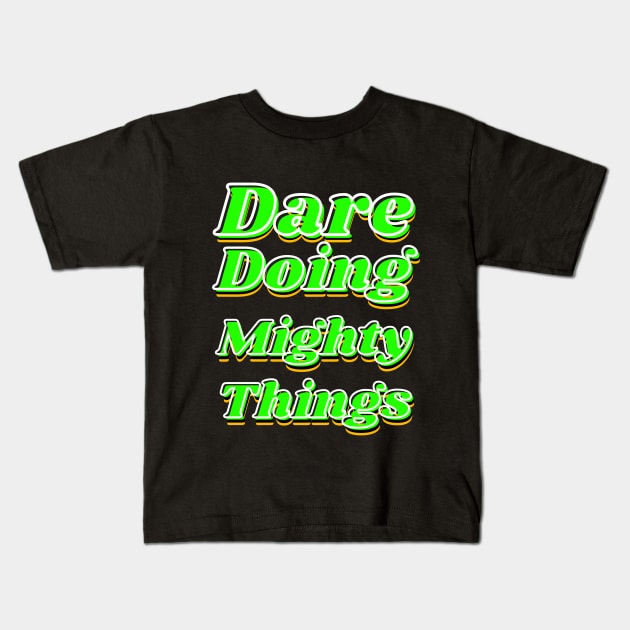 Dare doing mighty things in green text with some gold, black and white Kids T-Shirt by Blue Butterfly Designs 